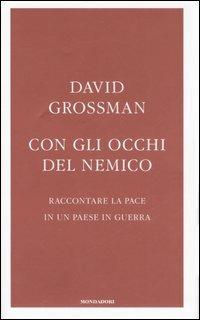 Con gli occhi del nemico. Raccontare la pace in un paese in guerra - David Grossman - copertina