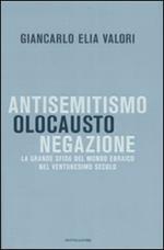 Antisemitismo, olocausto, negazione. La grande sfida del mondo ebraico nel ventunesimo secolo