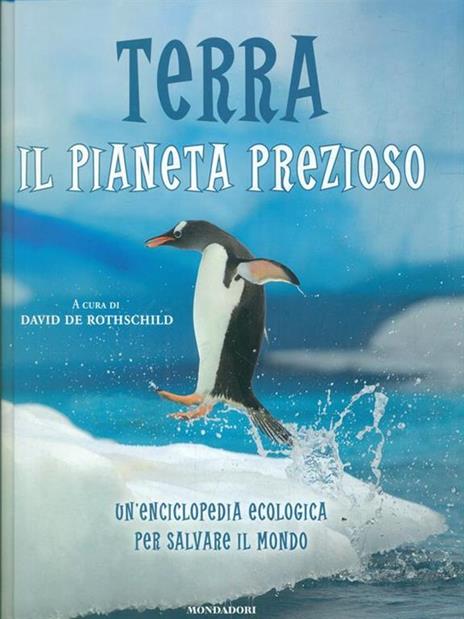 Terra. Il pianeta prezioso. Un'enciclopedia ecologica per salvare il mondo - 4