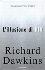 L'illusione di Dio. Le ragioni per non credere