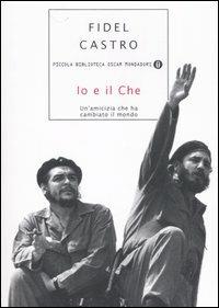 Io e il Che. Un'amicizia che ha cambiato il mondo - Fidel Castro - copertina