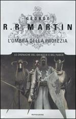 L' ombra della profezia. Le Cronache del ghiaccio e del fuoco. Vol. 9