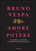 L' amore e il potere. Da Rachele a Veronica, un secolo di storia italiana