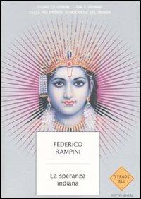 La speranza indiana. Storie di uomini, città e denaro dalla più grande democrazia del mondo - Federico Rampini - copertina