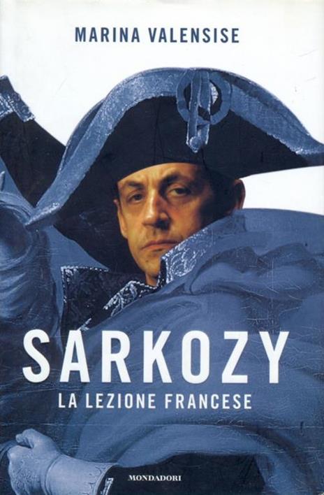 Sarkozy. La lezione francese - Marina Valensise - 2