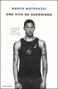 Una vita da guerriero - Marco Materazzi - copertina