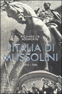 L' Italia di Mussolini. 1915-1945 - Richard J. Bosworth - copertina