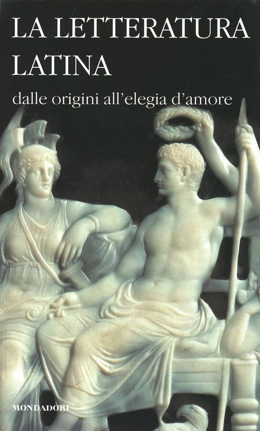 La letteratura latina. Vol. 1: Dalle origini all'Elegia d'amore. - copertina