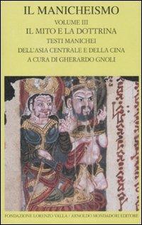 Il Manicheismo. Vol. 3: Il mito e la dottrina. Testi manichei dell'Asia centrale e della Cina. - copertina