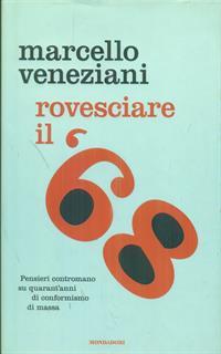 Rovesciare il '68. Pensieri contromano su quarant'anni di conformismo di massa