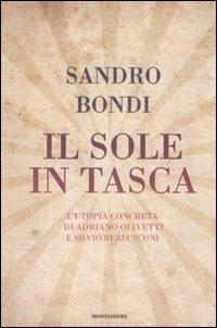 Il sole in tasca. L'utopia concreta di Adriano Olivetti e Silvio Berlusconi - Sandro Bondi - copertina
