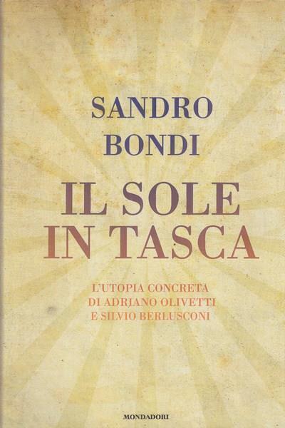 Il sole in tasca. L'utopia concreta di Adriano Olivetti e Silvio Berlusconi - Sandro Bondi - 2