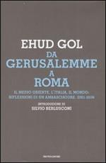 Da Gerusalemme a Roma. Il Medio Oriente, l'Italia, il mondo: riflessioni di un ambasciatore. 2001-2006