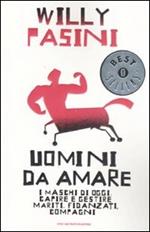 Uomini da amare. I maschi di oggi: capire e gestire i mariti, fidanzati, compagni