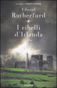 I ribelli d'Irlanda - Edward Rutherfurd - copertina