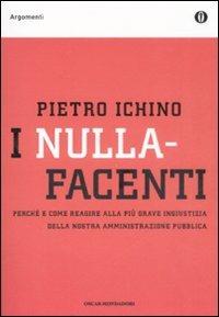 I nullafacenti. Perché e come reagire alla più grave ingiustizia della nostra amministrazione pubblica - Pietro Ichino - copertina