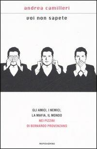 Voi non sapete. Gli amici, i nemici, la mafia, il mondo nei pizzini di Bernardo Provenzano - Andrea Camilleri - copertina