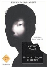 Un oscuro bisogno di uccidere. Storie nere tra follia e malvagità - Massimo Picozzi - 3