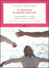 Il coraggio di essere genitori. Come cambia la coppia quando arriva un figlio - Evi Crotti,Alberto Magni - copertina
