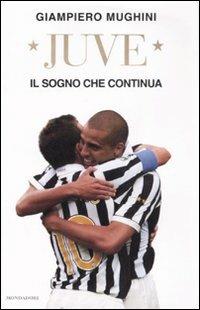 Juve. Il sogno che continua - Giampiero Mughini - copertina