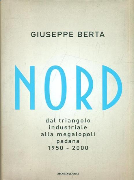 Nord. Dal triangolo industriale alla megalopoli padana. 1950-2000 - Giuseppe Berta - copertina
