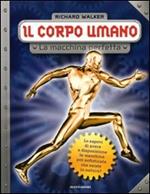 Il corpo umano. La macchina perfetta