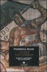 Morte nell'arena. Storia e leggenda dei gladiatori - Federica Guidi - copertina