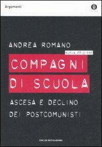 Compagni di scuola. Ascesa e declino dei postcomunisti - Andrea Romano - copertina