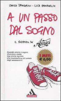 A un passo dal sogno. Il romanzo di «Amici» - Chicco Sfondrini,Luca Zanforlin - copertina