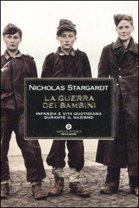 La guerra dei bambini. Infanzia e vita quotidiana durante il nazismo -  Nicholas Stargardt - copertina