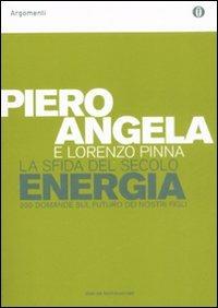 La sfida del secolo. Energia. 200 domande sul futuro dei nostri figli - Piero Angela,Lorenzo Pinna - copertina