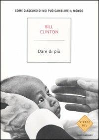 Dare di più. Come ciascuno di noi può salvare il mondo - Bill Clinton - copertina