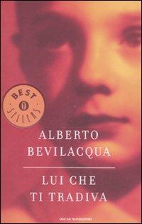 Lui che ti tradiva - Alberto Bevilacqua - copertina