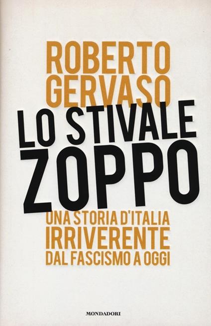 Lo stivale zoppo. Una storia d'Italia irriverente dal fascismo a oggi - Roberto Gervaso - copertina