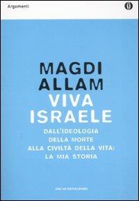 Viva Israele. Dall'ideologia della morte alla civiltà della vita: la mia storia - Magdi Cristiano Allam - copertina