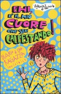 Ehi, è il mio cuore che stai calpestando! Diario di una ragazza invisibile - Kathryn Lamb - copertina