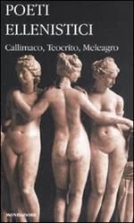 Poeti ellenistici. Callimaco, Teocrito, Meleagro. Testo greco a fronte