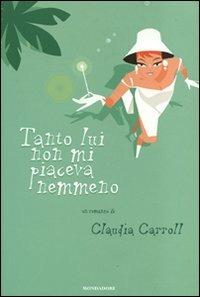 Tanto lui non mi piaceva nemmeno - Claudia Carroll - copertina