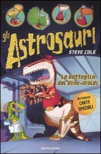 La battaglia dei dino-droidi. Gli Astrosauri. Vol. 7 - Steve Cole - copertina