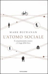 L' atomo sociale. Il comportamento umano e le leggi della fisica - Mark Buchanan - copertina