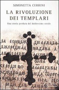 La rivoluzione dei templari. Una storia perduta del dodicesimo secolo - Simonetta Cerrini - copertina