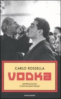 Vodka. Superalcolici e socialismo reale - Carlo Rossella - copertina