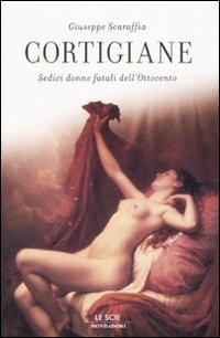 Cortigiane. Sedici donne fatali dell'Ottocento - Giuseppe Scaraffia - copertina
