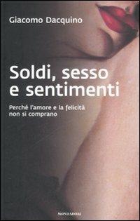 Sesso, soldi e sentimenti. Perché l'amore e la felicità non si comprano - Giacomo Dacquino - copertina