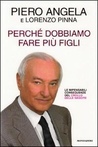 Perché dobbiamo fare più figli. Le impensabili conseguenze del crollo delle nascite - Piero Angela,Lorenzo Pinna - copertina