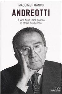Andreotti. La vita di un uomo politico, la storia di un'epoca - Massimo Franco - copertina