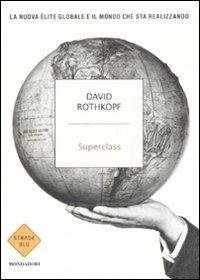 Superclass. La nuova élite globale e il mondo che sta realizzando - David Rothkopf - 3