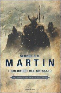 I guerrieri del ghiaccio. Le Cronache del ghiaccio e del fuoco. Vol. 10 - George R. R. Martin - copertina