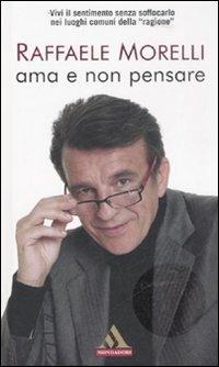 Ama e non pensare - Raffaele Morelli - copertina