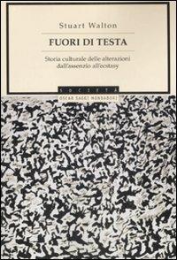  Fuori di testa. Storia culturale delle alterazioni dall'assenzio all'ecstasy -  Stuart Walton - copertina